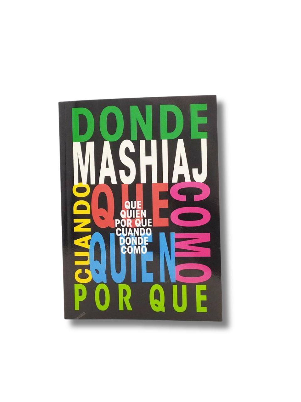 Mashiaj, Qué, Quién, Por Qué, Cuando, Dónde, Cómo (español)