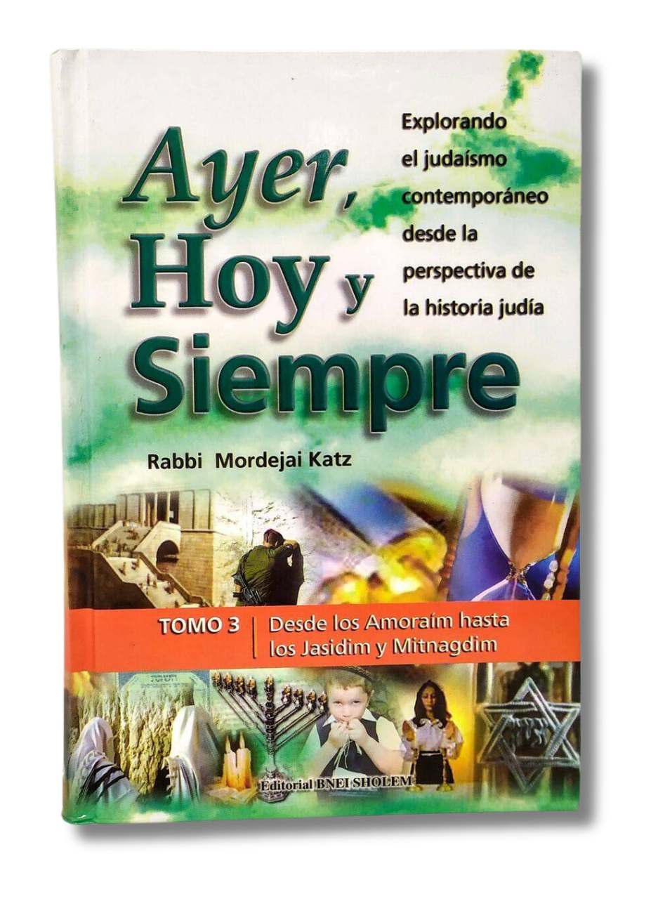 Ayer, hoy y siempre tomo 3 desde los Amoraim hasta los Jasidim y Mitnagdim
