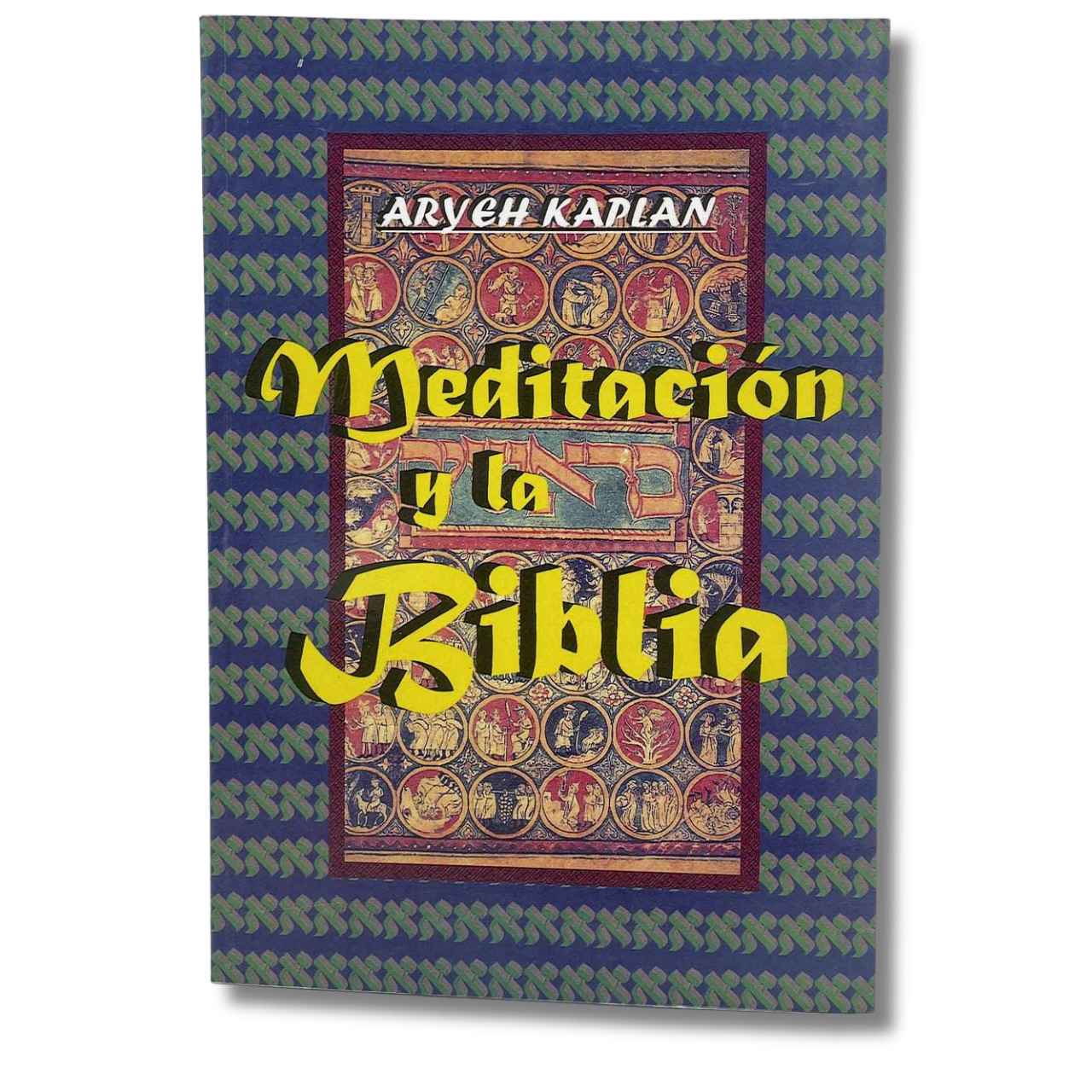 Meditación y la Biblia por Aryeh Kaplan