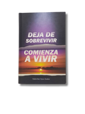 Deja De Sobrevivir Comienza A Vivir