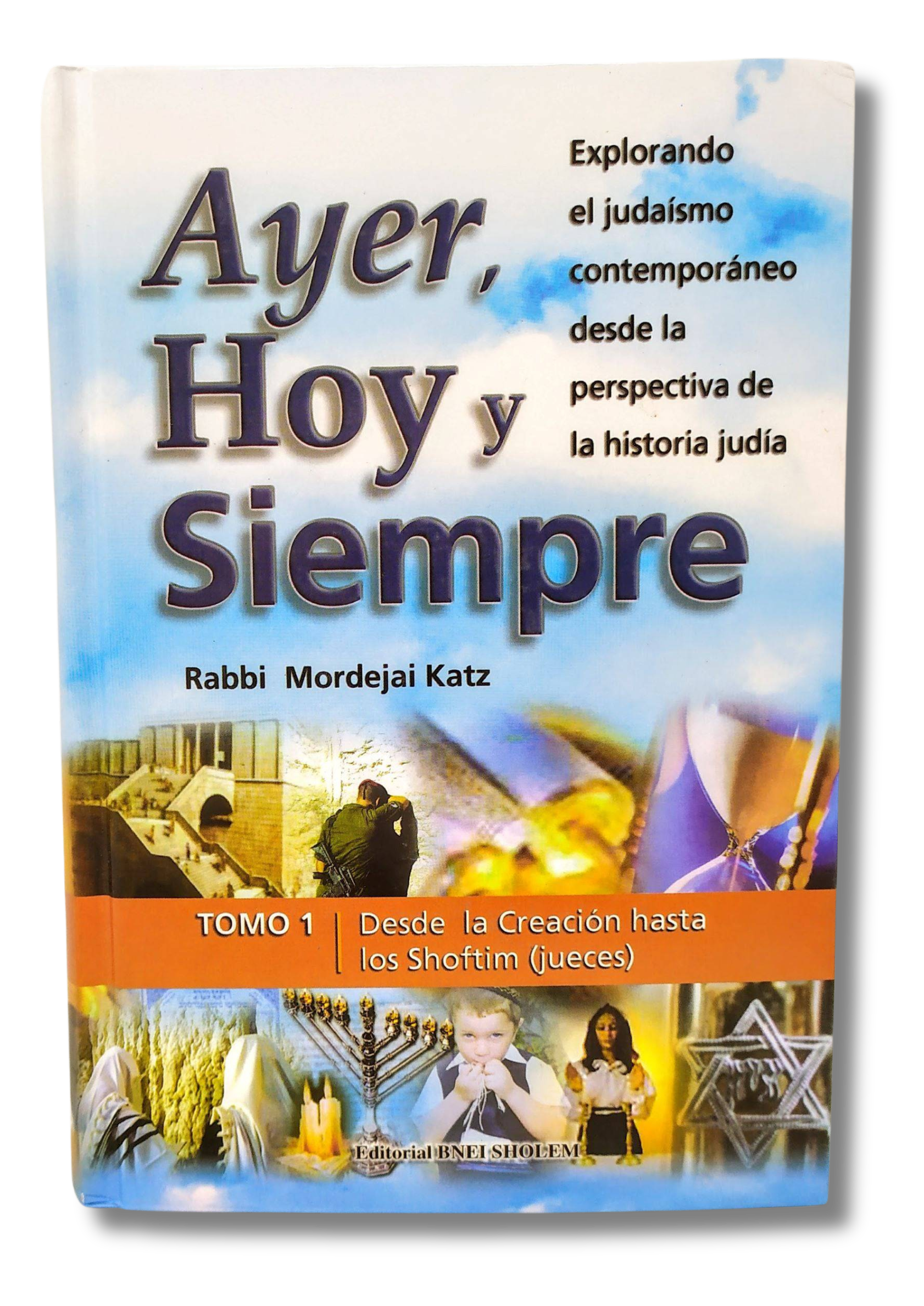 Ayer, hoy y siempre tomo 1  desde la Creación hasta los Shoftim Jueces
