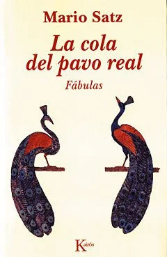 La cola del pavo real: Fábulas, de Mario Satz — Editorial Kairós, ISBN 9788472454750