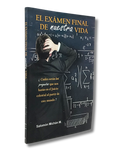 El Examen Final de nuestra vida